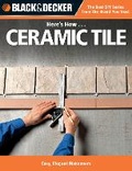 Cover: Black & Decker Here's How...Ceramic Tile - Cool Springs Press