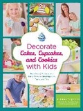 Cover: Decorate Cakes, Cupcakes, and Cookies with Kids - Creative Publishing International, US
