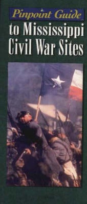 Abbildung von: The Pinpoint Guide to Mississippi Civil War Sites - Crane Hill Publishers