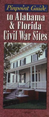 Abbildung von: The Pinpoint Guide to Alabama and Florida Civil War Sites - Crane Hill Publishers