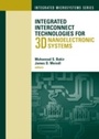 Cover: Integrated Interconnect Technologies for 3D Nanoelectronic Systems - Artech House