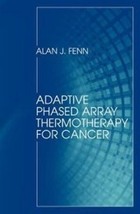 Enlarge image Cover: Adaptive Phased Array Thermotherapy for Cancer - Artech House Publishers