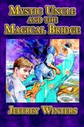Cover: Mystic Uncle and the Magical Bridge - Llumina Press