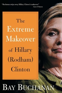 Abbildung von: Extreme Makeover of Hillary (Rodham) Clinton - Regnery Publishing Inc