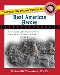 Cover: The Politically Incorrect Guide to Real American Heroes - Regnery Publishing Inc