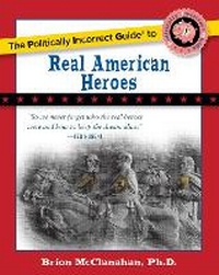 Enlarge image Cover: The Politically Incorrect Guide to Real American Heroes - Regnery Publishing Inc