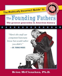 Enlarge image Cover: Politically Incorrect Guide to the Founding Fathers - Regnery Publishing