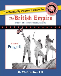 Enlarge image Cover: The Politically Incorrect Guide to the British Empire - Regnery Publishing Inc