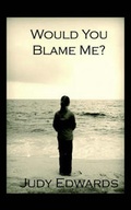 Cover: Would You Blame Me - Virtualbookworm.com Publishing