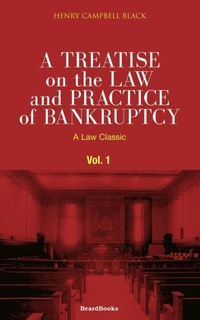 Abbildung von: A Treatise on the Law and Practice of Bankruptcy: Under the Act of Congress of 1898 Vol 1 - Beard Books