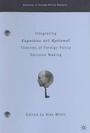 Cover: Integrating Cognitive and Rational Theories of Foreign Policy Decision Making - St Martin's Press