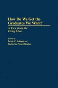 Cover: How Do We Get the Graduates We Want? - Information Age Publishing