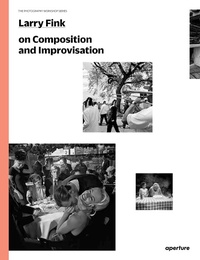 Enlarge image Cover: Larry Fink on Composition and Improvisation - Aperture