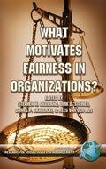 Cover: What Motivates Fairness in Organizations - Information Age Publishing