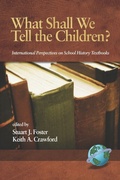 Cover: What Shall We Tell the Children? International Perspectives on School History Textbooks - Information Age Publishing