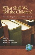 Cover: What Shall We Tell the Children? International Perspectives on School History Textbooks - Information Age Publishing