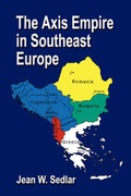 Cover: THE Axis Empire in Southeast Europe 1939-1945 - Booklocker Inc.,US
