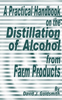 Enlarge image Cover: A Practical Handbook on the Distillation of Alcohol from Farm Products - Fredonia Books (NL)