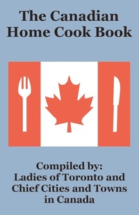 Abbildung von: The Canadian Home Cook Book - Creative Cookbooks
