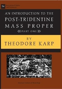 Enlarge image Cover: Msd 54-1 Theodore Karp, an Introduction to the Post-Tridentine Mass Proper, Part 1 - American Institute of Musicology, Inc.