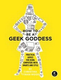 Abbildung von: How to Be a Geek Goddess - No Starch Press