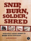 Cover: Snip, Burn, Solder, Shred - No Starch Press