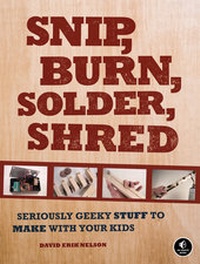 Abbildung von: Snip, Burn, Solder, Shred - No Starch Press