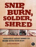 Cover: Snip, Burn, Solder, Shred - No Starch Press