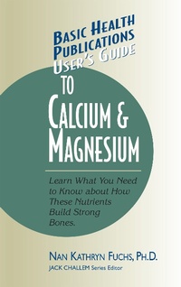 Enlarge image Cover: User's Guide to Calcium & Magnesium - Basic Health Publications, Inc.