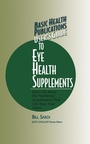 Cover: User's Guide to Eye Health Supplements - Basic Health Publications, Inc.