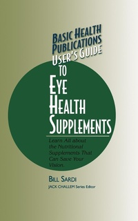 Enlarge image Cover: User's Guide to Eye Health Supplements - Basic Health Publications, Inc.