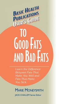Enlarge image Cover: User's Guide to Good Fats and Bad Fats - Basic Health Publications, Inc.