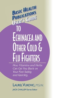 Enlarge image Cover: User's Guide to Echinacea and Other Cold & Flu Fighters - Basic Health Publications, Inc.