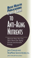 Cover: User's Guide to Anti-Aging Nutrients - Basic Health Publications, Inc.