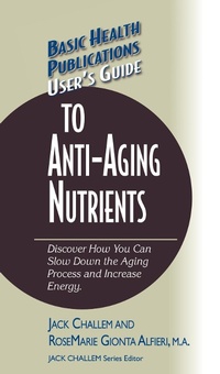 Enlarge image Cover: User's Guide to Anti-Aging Nutrients - Basic Health Publications, Inc.
