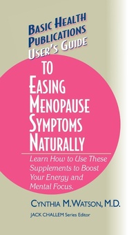 Enlarge image Cover: User's Guide to Easing Menopause Symptoms Naturally - Basic Health Publications, Inc.