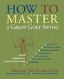 Cover: How to Master a Great Golf Swing - Taylor Trade Publishing