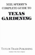 Cover: Neil Sperry's Complete Guide to Texas Gardening - Taylor Trade Publishing