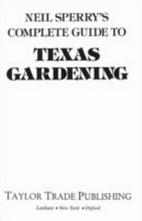 Enlarge image Cover: Neil Sperry's Complete Guide to Texas Gardening - Taylor Trade Publishing
