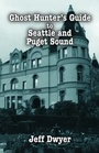 Cover: Ghost Hunter's Guide to Seattle - Pelican Publishing Co