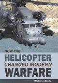 Cover: How the Helicopter Changed Modern Warfare - Pelican Publishing Co