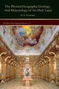 Cover: The Physical Geography, Geology, and Meteorology of the Holy Land - Gorgias Press
