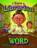 Cover: I Know a Librarian Who Chewed on a Word - Pelican Publishing Co
