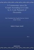 Cover: A Commentary upon the Gospel According to S. Luke by S. Cyril, Patriarch of Alexandria (vol 1) - Gorgias Press