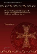Cover: Divine Contingency: Theologies of Divine Embodiment in Maximos the Confessor and Tsong kha pa - Gorgias Press