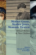 Cover: Mother Goose, Mother Jones, Mommie Dearest - Society of Biblical Literature