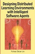 Cover: Designing Distributed Learning Environments with Intelligent Software Agents - IGI Publishing