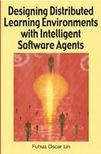 Enlarge image Cover: Designing Distributed Learning Environments with Intelligent Software Agents - IGI Publishing