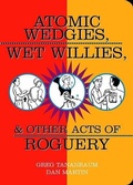 Cover: Atomic Wedgies, Wet Willies, & Other Acts Of Roguery - Santa Monica Press