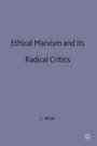Cover: Ethical Marxism and its Radical Critics - Palgrave Macmillan